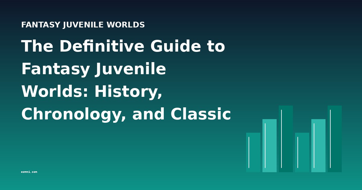 The Definitive Guide to Fantasy Juvenile Worlds: History, Chronology, and Classic Works