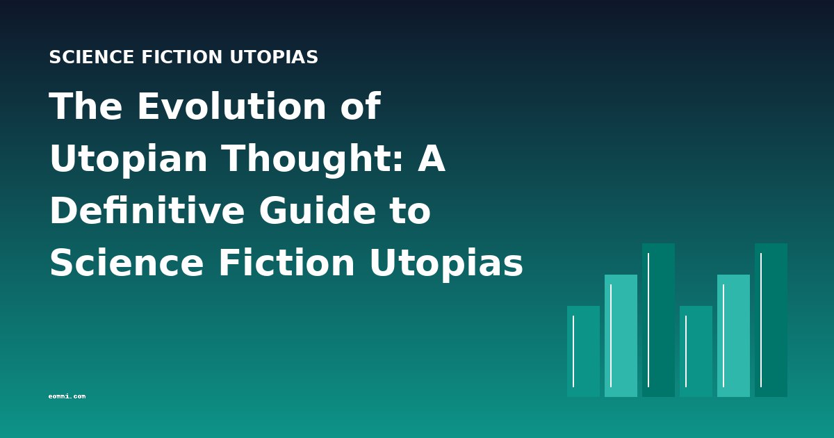 The Evolution of Utopian Thought: A Definitive Guide to Science Fiction Utopias