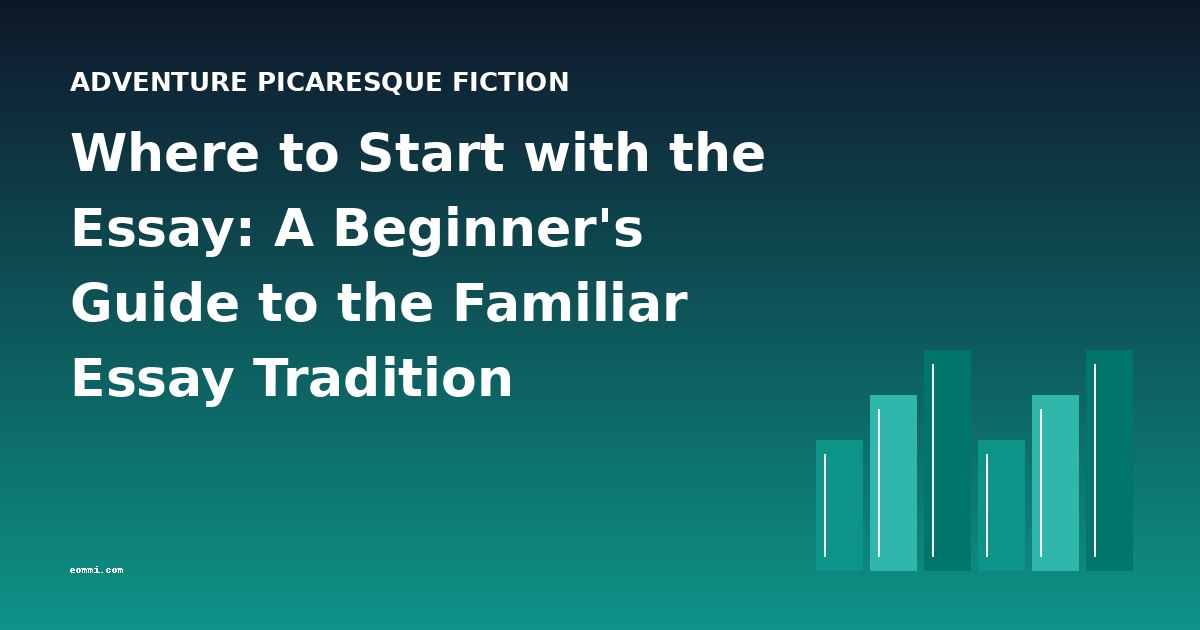 Where to Start with the Essay: A Beginner's Guide to the Familiar Essay Tradition