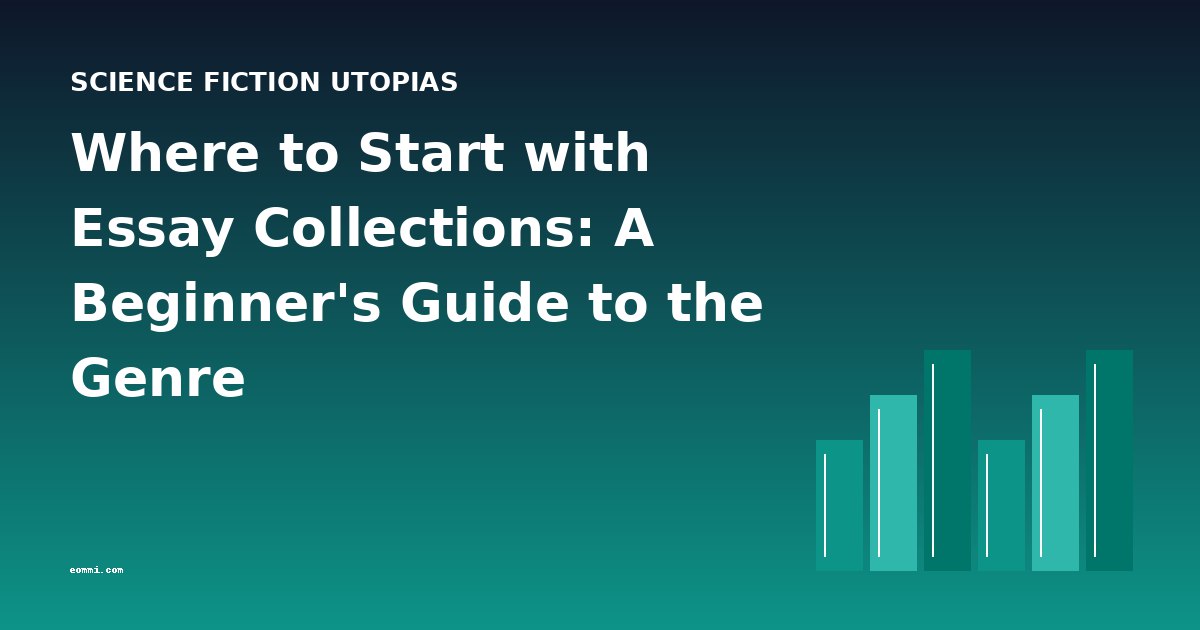 Where to Start with Essay Collections: A Beginner's Guide to the Genre
