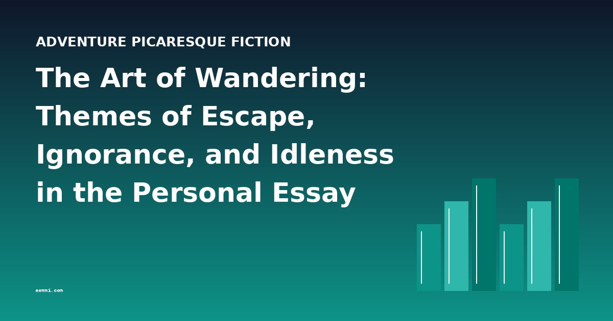 The Art of Wandering: Themes of Escape, Ignorance, and Idleness in the Personal Essay