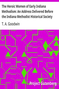 Cover of The Heroic Women of Early Indiana Methodism: An Address Delivered Before the Indiana Methodist Historical Society — A Reader’s Guide