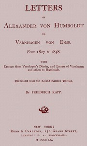 Cover of Letters of Alexander von Humboldt to Varnhagen von Ense. From 1827 to 1858. With extracts from Varnhagen's diaries, and letters of Varnhagen and others to Humboldt — Key Ideas to Explore