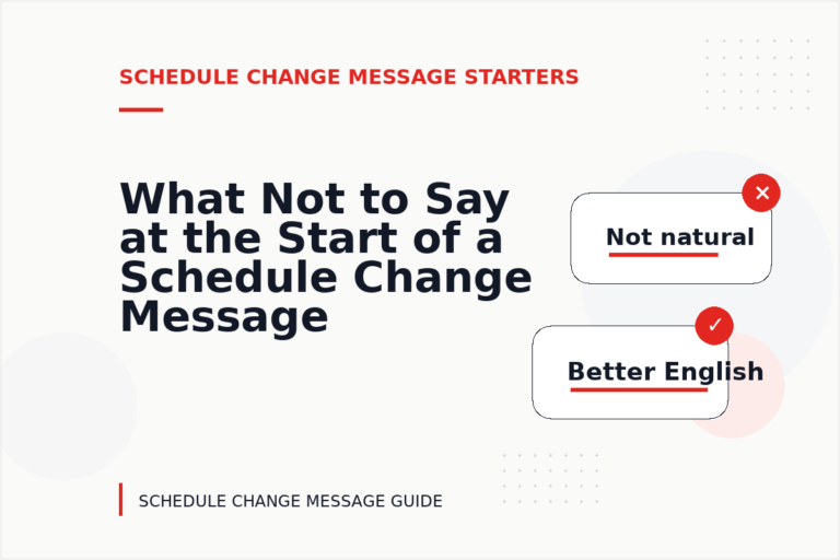 What Not to Say at the Start of a Schedule Change Message What Not to Say at the Start of a Schedule Change Message