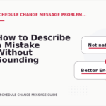 How to Describe a Mistake Without Sounding Rude in Schedule Change Message English