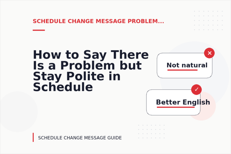 How to Say There Is a Problem but Stay Polite in Schedule Change Message English How to Say There Is a Problem but Stay Polite in Schedule Change Message English